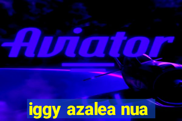 iggy azalea nua